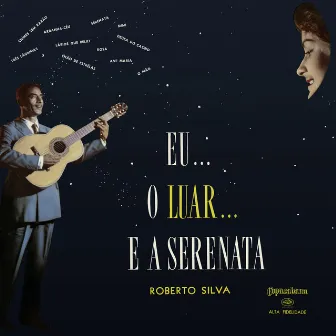 Eu... O Luar... E A Serenata by Roberto Silva