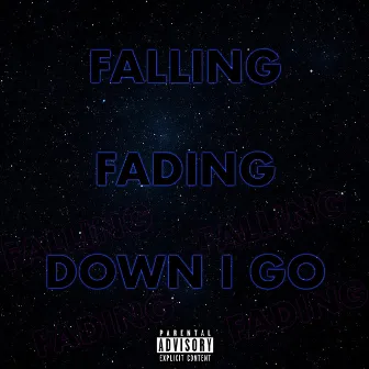 Falling, Fading, Down I Go by Pariah Drew