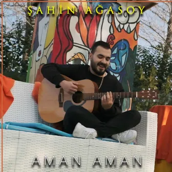 Aman Aman by Şahin Ağasoy