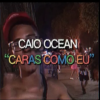 Caras Como Eu by Caio Ocean