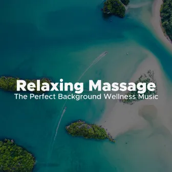 Relaxing Massage: The Perfect Background Wellness Music to Massage, Spa and Meditation by Toskana