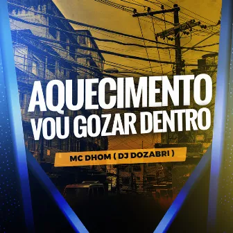 Aquecimento Vou Gozar Dentro by MC Dhom