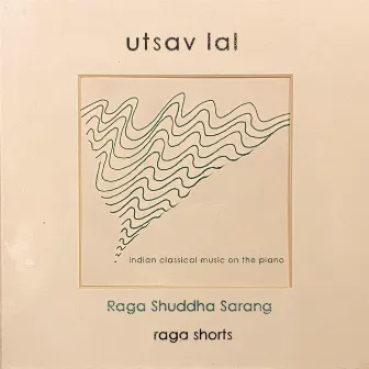 Raga Shuddha Sarang (Raga Shorts) by Utsav Lal