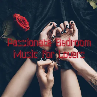 Passionate Bedroom Music for Lovers: Sensual Seduction, Sexual & Erotic, Intimate Moments by Tantra Healing Paradise