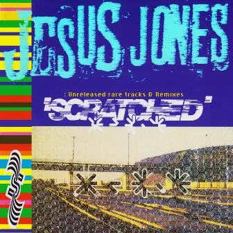 Scratched: Unreleased Rare Tracks & Remixes by Jesus Jones