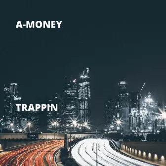 Trappin by A-Money