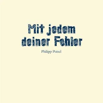 Mit jedem deiner Fehler by Philipp Poisel