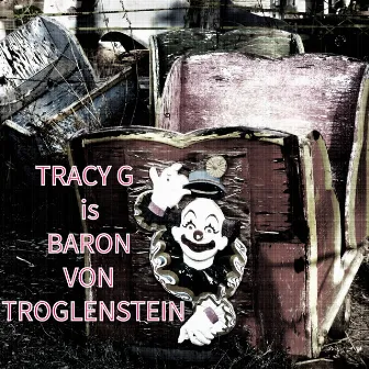 Tracy G Is Baron Von Troglenstein by Tracy G