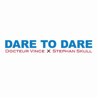 Dare to Dare by Docteur Vince