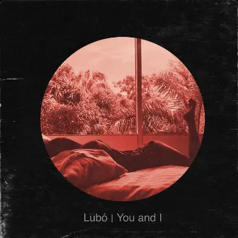 You and I by Lubó