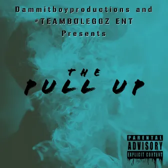 THE PULL UP by #Teamboleggz