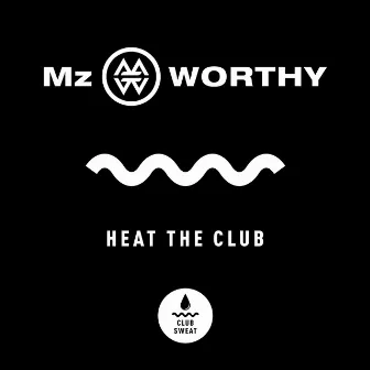 Heat the Club by Mz Worthy