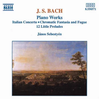 J. S. Bach: Italian Concerto / Chromatic Fantasia And Fugue / 12 Little Preludes by Janos Sebestyen