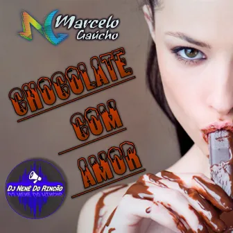 Chocolate Com Amor (Radio Edit) by Dj Nenê Do Rincão