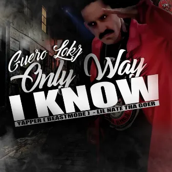 Only Way I Know by Guero Lokz