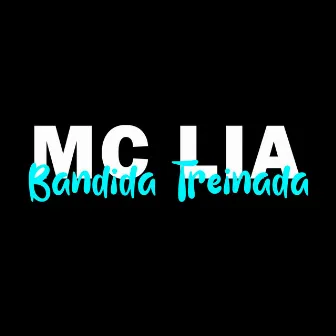 Bandida Treinada by MC Lia