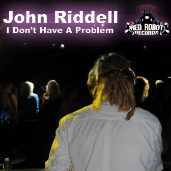 I Don't Have a Problem by John Riddell