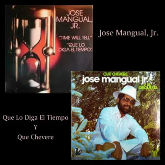 Que Lo Diga El Tiempo / Que Chevere by Jose Mangual