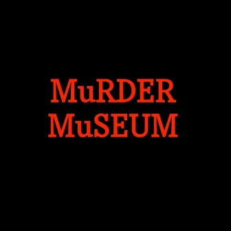 Murder Museum by PAPIJUKE