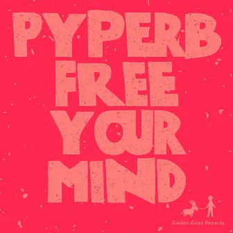 Free Your Mind by Pyperb