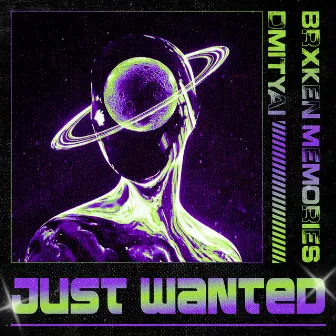 JUST WANTED by BRXKEN MEMORIES