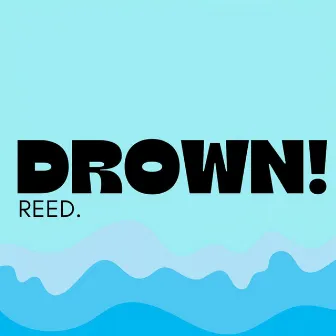 DROWN! by reed.