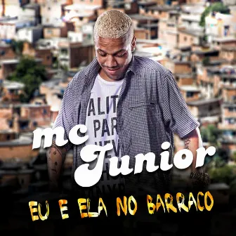 Eu e Ela no Barraco by MC Junior