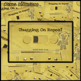 Thugging on repeat by King Hansom