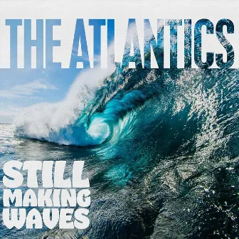 Still Making Waves by The Atlantics