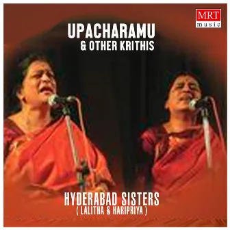 Upacharamu & Other Krithis by Hyderabad Sisters