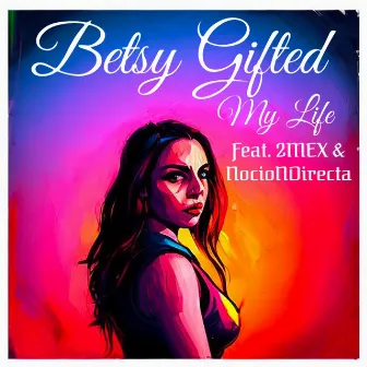 My Life by Betsy Gifted