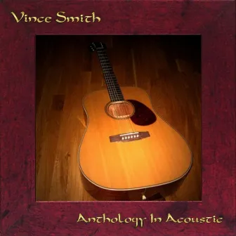 Anthology In Acoustic by Vince Smith