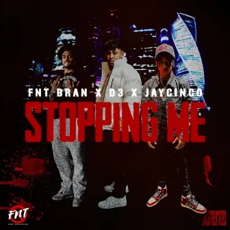 Stopping Me by FNT BRAN