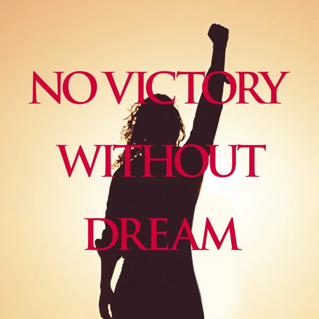 NO VICTORY WITHOUT DREAM