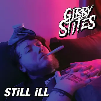 STiLL iLL by Gibby Stites