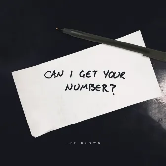 Can I Get Your Number by Lee Brown