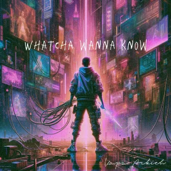 whatcha wanna know by Kapa Arkieh