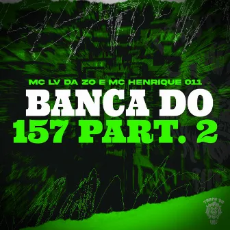 Banca do 157 Part 2 by MC HENRIQUE 011