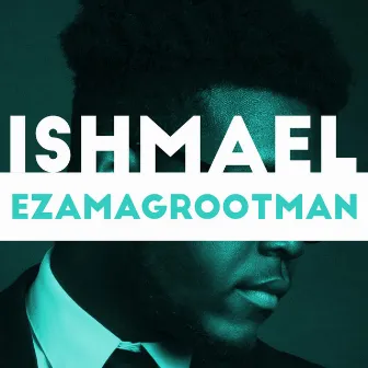 Ezama Grootman by Ishmael