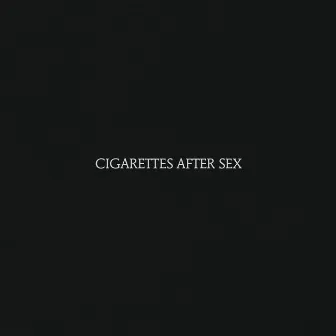 Cigarettes After Sex by Cigarettes After Sex