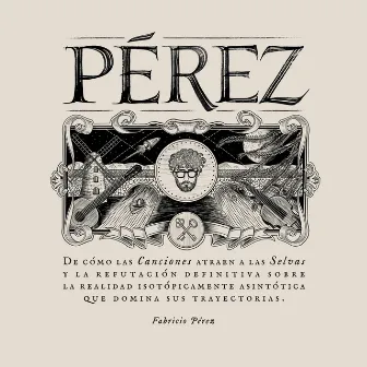 De Cómo las Canciones Atraen a las Selvas y la Refutación Definitiva Sobre la Realidad Isotópicamente Asintótica Que Domina Sus Trayectorias. by Fabricio Pérez