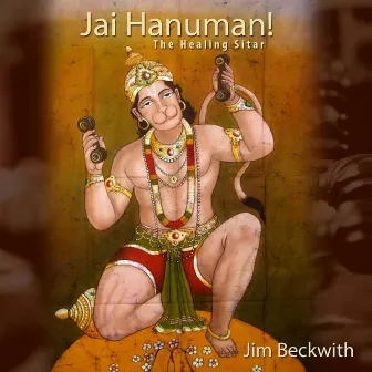 Jai Hanuman! The Healing Sitar by Jim Beckwith