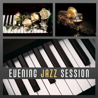 Evening Jazz Session – Night Jazz, Evening Relaxation, Best Smooth Jazz, Chill Yourself by Relaxing Piano Night Club