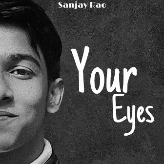 Your Eyes by Sanjay Rao