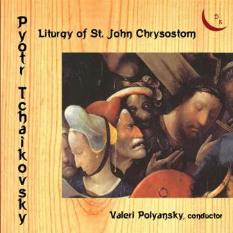 Pyotr Tchaikovsky. Liturgy of St John Chrysostom by Valery Polyansky