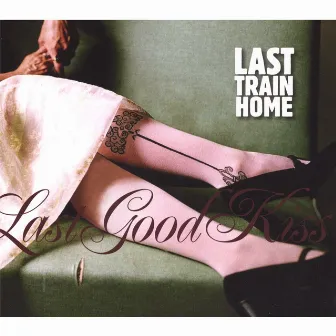 Last Good Kiss by Last Train Home