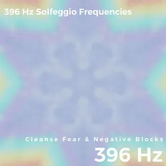 Cleanse Fear & Negative Blocks, 396 Hz by 396 Hz Solfeggio Frequencies