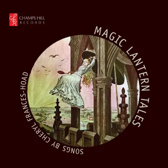 Magic Lantern Tales: Songs by Cheryl Frances-Hoad by Cheryl Frances-Hoad