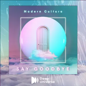 Say Goodbye by Modern Culture