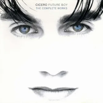 Future Boy: The Complete Works by Cicero